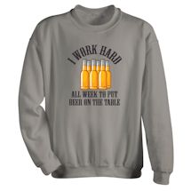 Alternate Image 1 for I Work Hard All Week To Put Beer On The Table T-Shirt or Sweatshirt