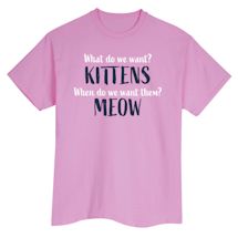 Alternate Image 2 for What Do We Want? Kittens When Do We Want Them? Meow T-Shirt or Sweatshirt