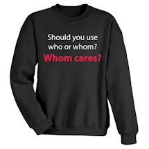 Alternate Image 1 for Should You Use Who Or Whom?  Whom Cares? Shirts
