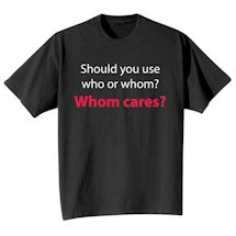 Alternate Image 2 for Should You Use Who Or Whom?  Whom Cares? Shirts