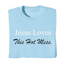 Product Image for Jesus Loves This Hot Mess. Shirts