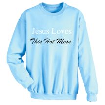 Alternate Image 1 for Jesus Loves This Hot Mess. Shirts