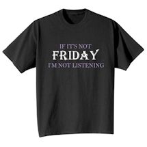 Alternate Image 2 for If It's Not Friday I'm Not Listening T-Shirt or Sweatshirt