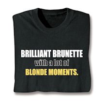 Alternate image for Brilliant Brunette With A Lot Of Blonde Moments T-Shirt or Sweatshirt