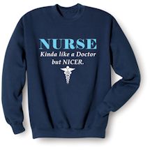Alternate Image 1 for Nurse Kinda Like A Doctor But Nicer. T-Shirt or Sweatshirt