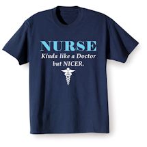 Alternate Image 2 for Nurse Kinda Like A Doctor But Nicer. T-Shirt or Sweatshirt