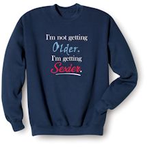 Alternate Image 1 for I'm Not Getting Older. I'm Getting Sexier. T-Shirt or Sweatshirt