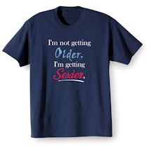 Alternate Image 2 for I'm Not Getting Older. I'm Getting Sexier. T-Shirt or Sweatshirt