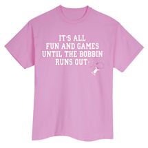 Alternate Image 2 for It's All Fun And Games Until The Bobbin Runs Out! T-Shirt or Sweatshirt
