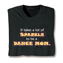 Product Image for It Takes A Lot Of Sparkle To Be A Dance Mom. Shirts