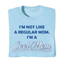 Product Image for I'm Not Like A Regular Mom. I'm A Cool Mom T-Shirt or Sweatshirt