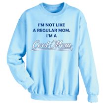 Alternate Image 1 for I'm Not Like A Regular Mom. I'm A Cool Mom T-Shirt or Sweatshirt