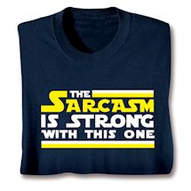 Product Image for The Sarcasm Is Strong With This One T-Shirt or Sweatshirt