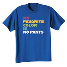 Alternate Image 1 for My Favorite Color Is No Pants T-Shirt or Sweatshirt