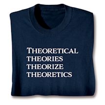 Product Image for Theoretical Theories Theorize Theoretics T-Shirt or Sweatshirt