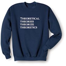 Alternate Image 2 for Theoretical Theories Theorize Theoretics T-Shirt or Sweatshirt