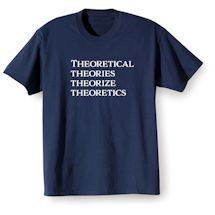 Alternate Image 1 for Theoretical Theories Theorize Theoretics T-Shirt or Sweatshirt