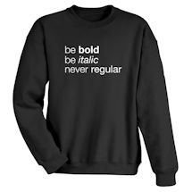 Alternate Image 2 for Be Bold, Be Italic, Never Regular Shirts