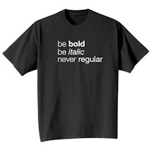 Alternate Image 1 for Be Bold, Be Italic, Never Regular Shirts