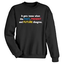 Alternate Image 2 for It Gets Tense When The Past, Present and Future Disagree. T-Shirt or Sweatshirt