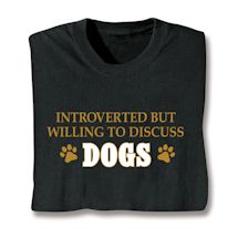 Product Image for Introverted But Willing To Discuss Dogs Shirts