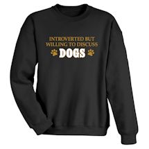 Alternate Image 2 for Introverted But Willing To Discuss Dogs Shirts