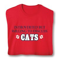 Product Image for Introverted But Willing To Discuss Cats T-Shirt or Sweatshirt