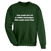Alternate Image 2 for Some People Grow Out Of Childish Shennanigans. Other People Master Them. T-Shirt or Sweatshirt