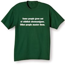 Alternate Image 1 for Some People Grow Out Of Childish Shennanigans. Other People Master Them. T-Shirt or Sweatshirt
