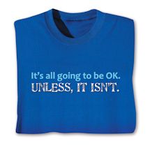 Product Image for It's All Going To Be OK. Unless, It Isn't. T-Shirt or Sweatshirt