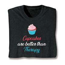 Alternate image for Cupcakes Are Better Than Therapy T-Shirt or Sweatshirt