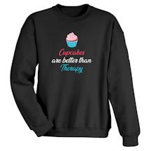 Alternate Image 2 for Cupcakes Are Better Than Therapy T-Shirt or Sweatshirt