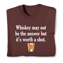 Product Image for Whiskey May Not Be The Answer But It's Worth A Shot. Shirts