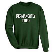 Alternate Image 2 for Permanently Tired T-Shirt or Sweatshirt