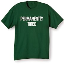 Alternate Image 1 for Permanently Tired T-Shirt or Sweatshirt