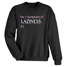Alternate image for The 3 Symptoms Of Laziness. #1 T-Shirt or Sweatshirt