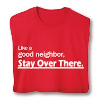 Product Image for Like A Good Neighbor, Stay Over There. T-Shirt or Sweatshirt