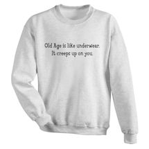 Alternate Image 2 for Old Age Is Like Underwear It Creeps Up On You. T-Shirt or Sweatshirt