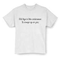 Alternate Image 1 for Old Age Is Like Underwear It Creeps Up On You. Shirts