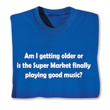 Product Image for Am I Getting Older Or Is The Super Market Finally Playing Good Music Shirts