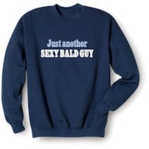 Alternate Image 2 for Just Another Sexy Bald Guy T-Shirt or Sweatshirt