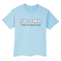 Alternate Image 1 for Jesus Is Coming Time To Look Busy. T-Shirt or Sweatshirt