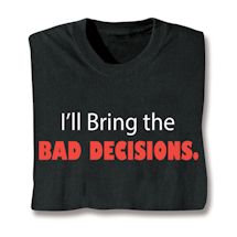 Product Image for I'll Bring The Bad Decisions. Shirts