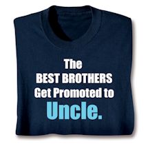 Product Image for The Best Brothers Get Promoted To Uncle. T-Shirt or Sweatshirt