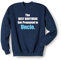 Alternate Image 2 for The Best Brothers Get Promoted To Uncle. T-Shirt or Sweatshirt