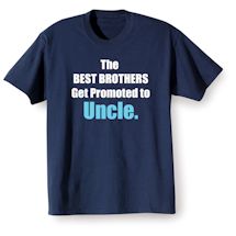 Alternate Image 1 for The Best Brothers Get Promoted To Uncle. T-Shirt or Sweatshirt