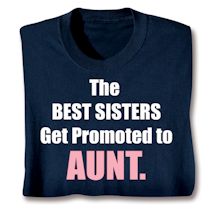 Product Image for The Best Sisters Get Promoted To Aunt. T-Shirt or Sweatshirt