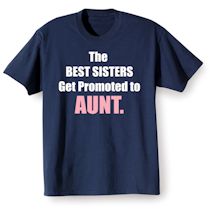 Alternate Image 1 for The Best Sisters Get Promoted To Aunt. T-Shirt or Sweatshirt