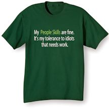 Alternate image for My People Skills Are Fine. It's My Tolerance To Idiots That Needs Work. T-Shirt or Sweatshirt