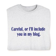 Product Image for Careful, Or I'll Include You In My Blog. Shirts